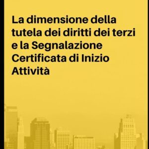 LA DIMENSIONE DELLA TUTELA DEI DIRITTI DEI TERZI E LA SEGNALAZIONE CERTIFICATA DI INIZIO ATTIVITÀ.