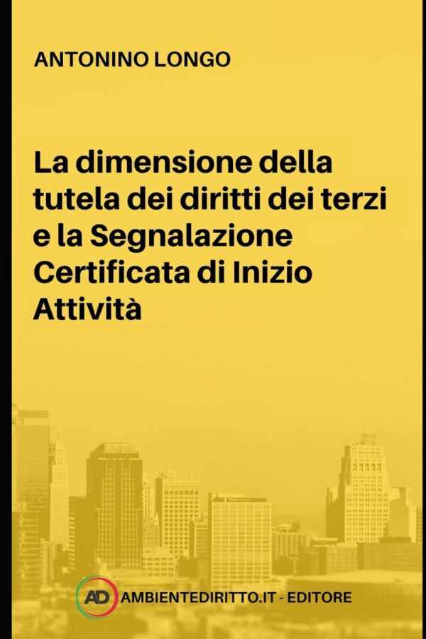 LA DIMENSIONE DELLA TUTELA DEI DIRITTI DEI TERZI E LA SEGNALAZIONE CERTIFICATA DI INIZIO ATTIVITÀ.