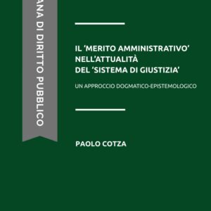 IL ‘MERITO AMMINISTRATIVO’ NELL’ATTUALITÀ DEL ‘SISTEMA DI GIUSTIZIA’: Un approccio dogmatico-epistemologico